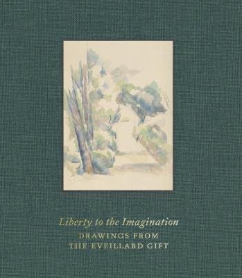 Liberty to the Imagination: Drawings from the Eveillard Gift - Colin B Bailey,Susannah Blair,Isabelle Dervaux - cover
