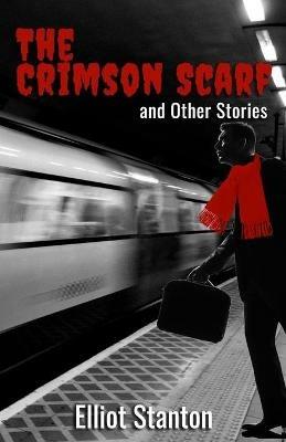 The Crimson Scarf and Other Stories - Elliot Stanton - cover