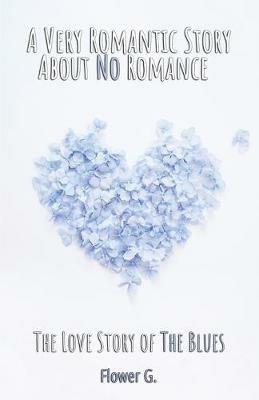 A Very Romantic Story About No Romance: The Love Story of The Blues - Flower G - cover
