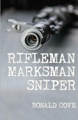 Rifleman, Marksman, Sniper - Ronald Cove - cover