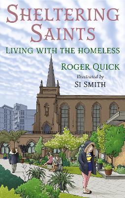 Sheltering Saints: Living with the homeless - Roger Quick - cover