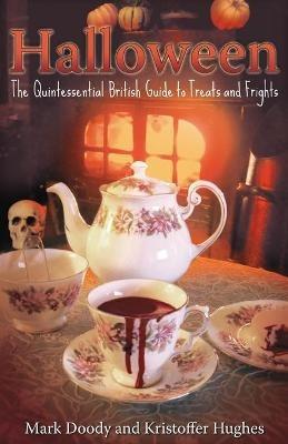 Halloween: The Quintessential British Guide to Treats and Frights - Mark Doody,Kristoffer Hughes - cover