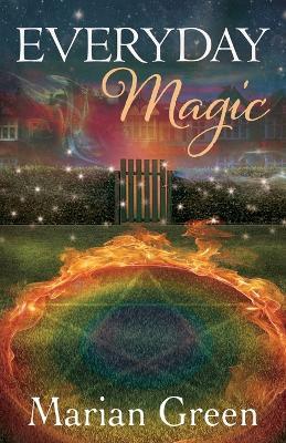 Everyday Magic: Bring the Power of Positive Magic Into Your Life - Marian Green - cover