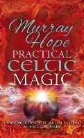 Practical Celtic Magic: A working guide to the magical traditions of the Celtic races - Murry Hope - cover