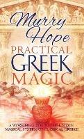 Practical Greek Magic: A Working Guide to the Unique Magical System of Classical Greece - Murry Hope - cover