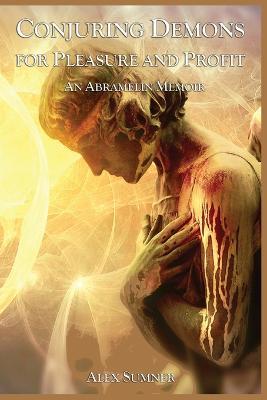 Conjuring Demons for Pleasure and Profit: An Abramelin Memoir - Alex Sumner - cover