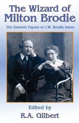 The Wizard of Milton Brodie: The Esoteric Papers of J.W. Brodie-Innes - R A Gilbert - cover