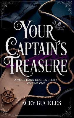 Your Captain's Treasure: A Steamy Historical Pirate Romance - Lacey Buckles - cover