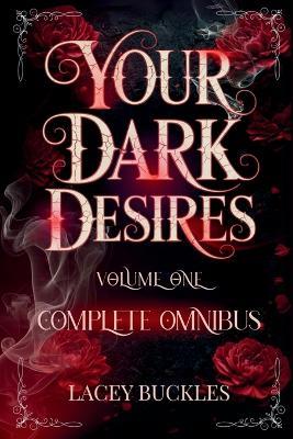 Your Dark Desires Volume One Omnibus: Books 1-3 - Lacey Buckles - cover