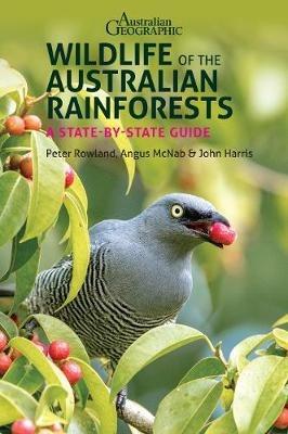 Wildlife of the Australian Rainforests: A State-By-State Guide - Peter Rowland,Angus McNab,John Harris - cover
