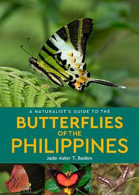 A Naturalist's Guide to the Butterflies of the Philippines - Jade Aster T. Badon - cover