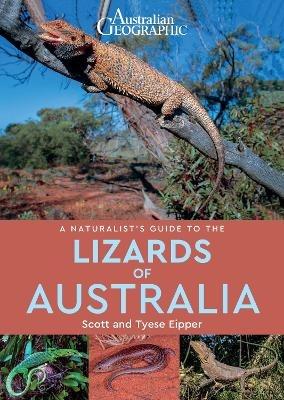 A Naturalist's Guide to the Lizards of Australia - Scott Eipper,Tyese Eipper - cover