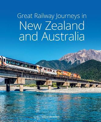 Great Railway Journeys in New Zealand & Australia - David Bowden - cover
