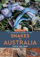 A Naturalist's Guide to the Snakes of Australia (2nd ed) - Scott Eipper,Tyese Eipper - cover