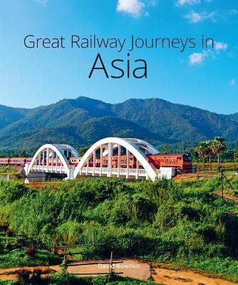Great Railway Journeys in Asia - David Bowden - cover