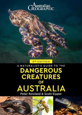 A Naturalist's Guide to Dangerous Creatures of Australia - Scott Eipper,Peter Rowland - cover