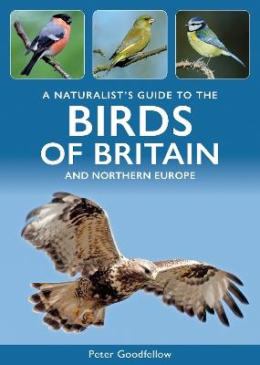 A Naturalist's Guide to the Birds of Britain and Northern Europe - Peter Goodfellow - cover