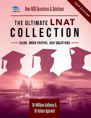 The Ultimate LNAT Collection: 3 Books In One, 600 Practice Questions & Solutions, Includes 4 Mock Papers, Detailed Essay Plans, Law National Aptitude Test, Latest Edition - William Antony,Rohan Agarwal - cover