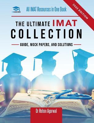 The Ultimate IMAT Collection: New Edition, all IMAT resources in one book: Guide, Mock Papers, and Solutions for the IMAT from UniAdmissions. - Rohan Agarwal - cover