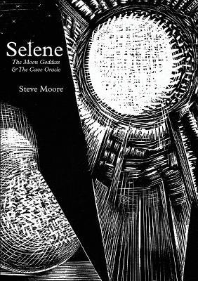 Selene: The Moon Goddess and the Cave Oracle - Steve Moore - cover
