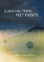 Ilana Halperin: Felt Events - Catriona Mcara - cover