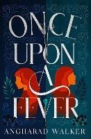 Once Upon a Fever: a unique fantasy novel for fans of Philip Pullman - Angharad Walker - ebook