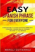 Easy Spanish Phrase: EASY SPANISH PHRASE FOR EVERYONE - Introduction To Spanish For Beginners With Commonly Spoken Spanish Phrases and How To Talk Spanish - Mareli Gutierrez - cover