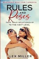 Relationship Advice For Couples Workbook: Rules & Roses - Take Your Relationship To The Next Level - Alex Miller - cover