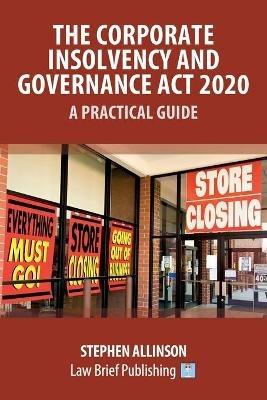 The Corporate Insolvency and Governance Act 2020 - A Practical Guide - Stephen Allinson - cover