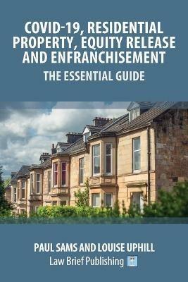 Covid-19, Residential Property, Equity Release and Enfranchisement - The Essential Guide - Paul Sams,Louise Uphill - cover