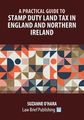 A Practical Guide to Stamp Duty Land Tax in England and Northern Ireland - Suzanne O'Hara - cover