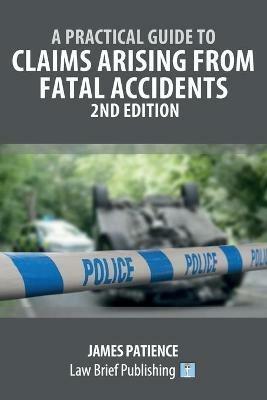 A Practical Guide to Claims Arising from Fatal Accidents - 2nd Edition - James Patience - cover