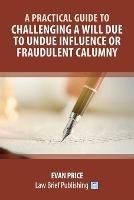 A Practical Guide to Challenging a Will due to Undue Influence or Fraudulent Calumny