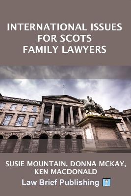 International Issues for Scots Family Lawyers - Susie Mountain,Donna McKay,Ken MacDonald - cover