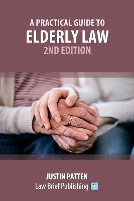 A Practical Guide to Elderly Law - 2nd Edition - Justin Patten - cover