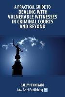 A Practical Guide to Dealing with Vulnerable Witnesses in Criminal Courts and Beyond - cover