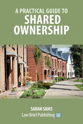 A Practical Guide to Shared Ownership - Sarah Sams - cover