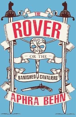 The Rover: Or The Banish'd Cavaliers - Aphra Behn - cover