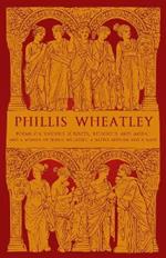 Phillis Wheatley: Poems on Various Subjects, Religious and Moral, and A Memoir of Phillis Wheatley, a Native African and a Slave
