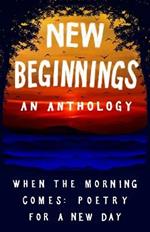 New Beginnings: When the Morning Comes: Poems for a New Day