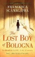 The Lost Boy of Bologna: Absolutely beautiful and gripping Italian historical fiction - Francesca Scanacapra - cover