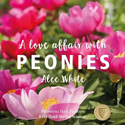A Love Affair with Peonies - Alec White - cover