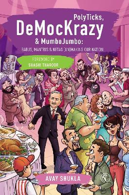 PolyTicks, DeMocKrazy & MumboJumbo: Babus, Mantris & Netas (Un)Making Our Nation - Avay Shukla - cover