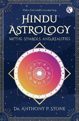 Hindu Astrology: Myths, symbols, and realities - Anthony P Stone - cover