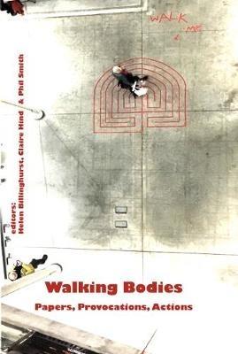 Walking Bodies: Papers, Provocations, Actions from Walking's New Movements, the Conference - cover