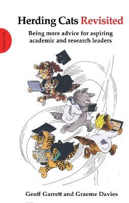 Herding Cats Revisited: Being more advice for aspiring academic and research leaders - Geoff Garrett,Sir Graeme Davies - cover