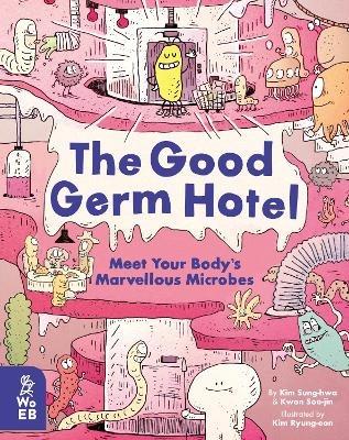 The Good Germ Hotel: Meet Your Body's Marvellous Microbes - Kim Sung-hwa,Kwon Soo-jin - cover