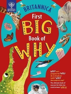 Britannica First Big Book of Why: Why can't penguins fly? Why do we brush our teeth? Why does popcorn pop? The ultimate book of answers for kids who need to know WHY! - Sally Symes,Drimmer,Britannica Group - cover
