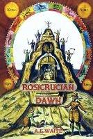 Rosicrucian Dawn - the three foundational texts that announced the Rosicrucian Fraternity