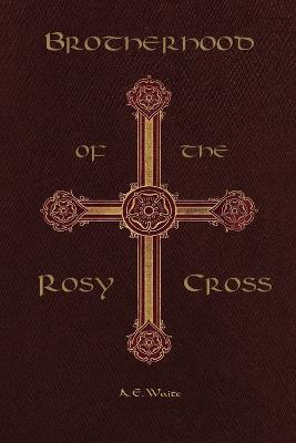 Brotherhood of the Rosy Cross - Arthur Edward Waite - cover